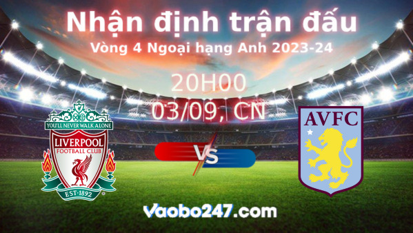 Soi kèo Liverpool vs Aston Villa, 20h00 ngày 03/09/2023 – Ngoại hạng Anh 2023-2024