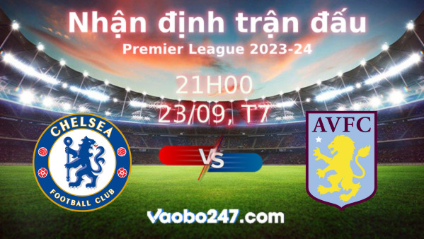 Soi kèo Chelsea vs Aston Villa, 21h00 ngày 23/09/2023 – Ngoại hạng Anh 2023-2024