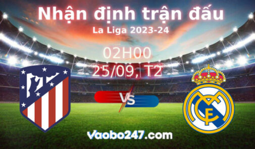 Soi kèo Atletico Madrid vs Real Madrid, 02h00 ngày 25/09/2023 – La Liga 2023-2024