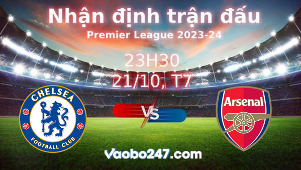 Soi kèo Chelsea vs Arsenal, 23h30 ngày 21/10/2023 – Ngoại hạng Anh 2023-2024