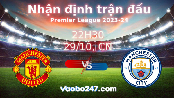 Soi kèo Man United vs Man City, 22h30 ngày 29/10/2023 – Ngoại hạng Anh 2023-2024