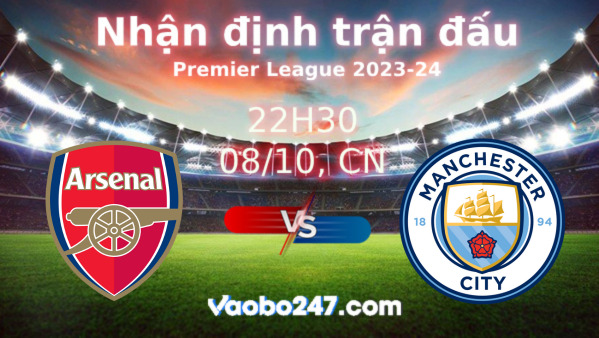 Soi kèo Arsenal vs Man City, 22h30 ngày 08/10/2023 – Ngoại hạng Anh 2023-2024