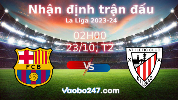 Soi kèo Barcelona vs Athletic Bilbao, 02h00 ngày 23/10/2023 – La Liga 2023-2024